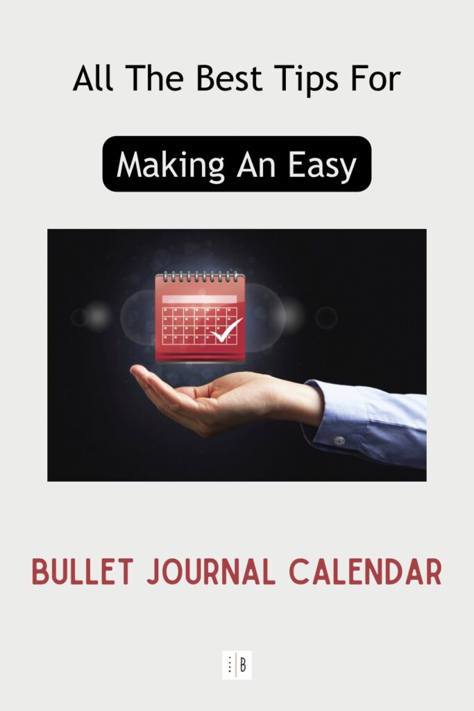 Picture of a hand held out. On top of the hand is a levitating calendar. The title says ‘all the best tips for making an easy bullet journal calendar
