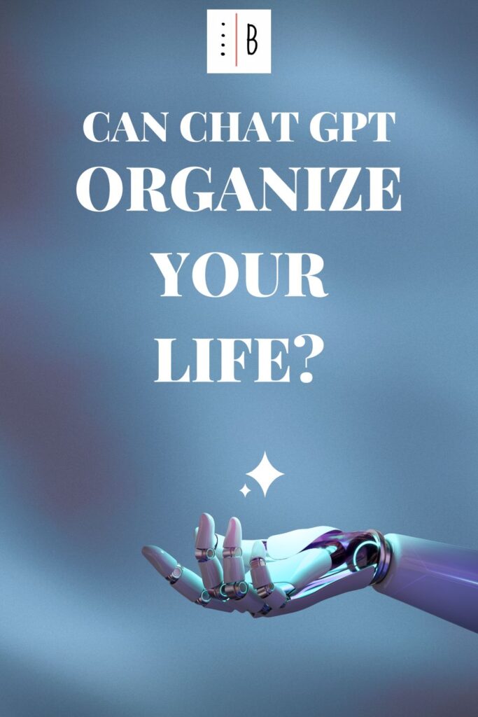 Picture of an open robot hand. The title says ‘can chat GPT organize your life?’