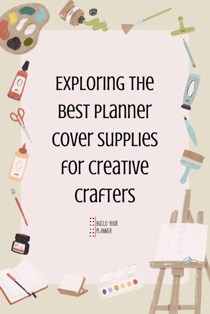A border around the edge contains pictures of paints and stationery supplies. In the middle the title says: exploring the best planner cover supplies for creative crafters