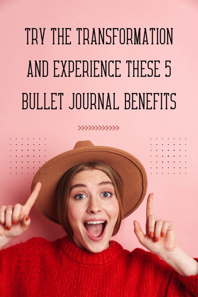 Picture of a woman pointing up to a title: Try the Transformation and Experience these 5 Bullet Journal Benefits