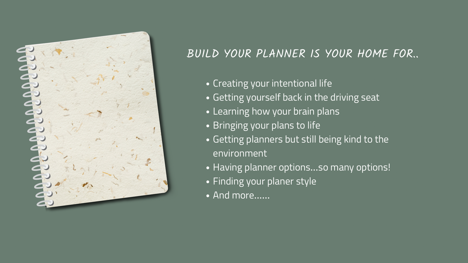 There is a picture of a planner and the text says: Build your planner is your home for creating your intentional life, getting yourself back in the driving seat, learning how your brain plans, bringing your plans to life, getting planners but still being kind to the environment having planner options, so many options, finding your planner style and more
